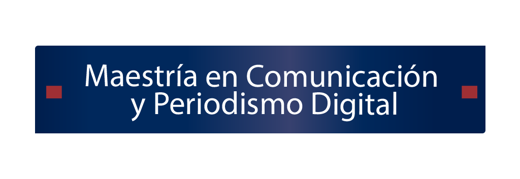 Maestría en Comunicación y Periodismo Digital